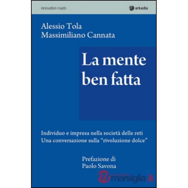 Mente ben fatta. Individuo e impresa nella società delle reti. Una conversazione «rivoluzione dolce» (La)
