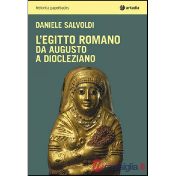 Egitto romano. Da Augusto a Diocleziano (L')