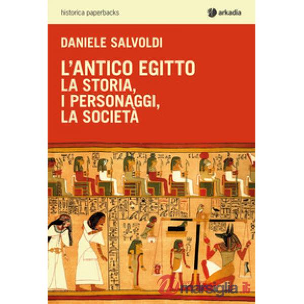 Antico Egitto. La storia, i personaggi, la società (L')