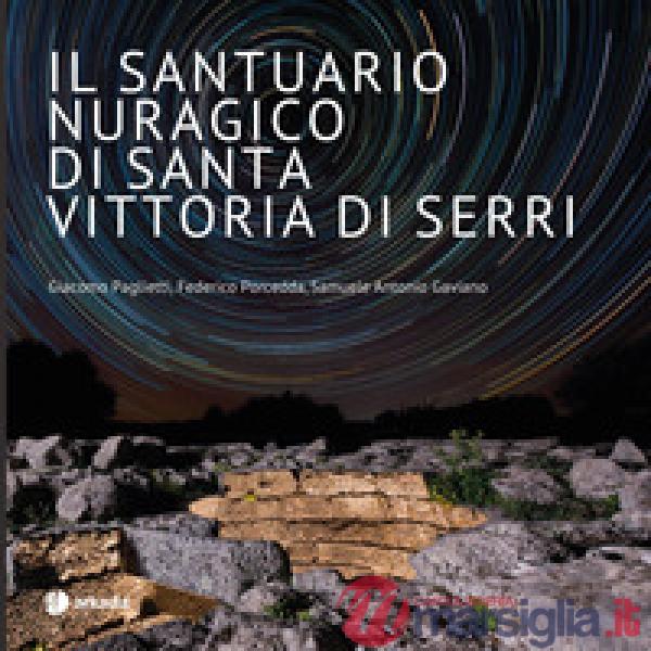Santuario nuragico di Santa Vittoria di Serri. Ediz. a colori (Il)