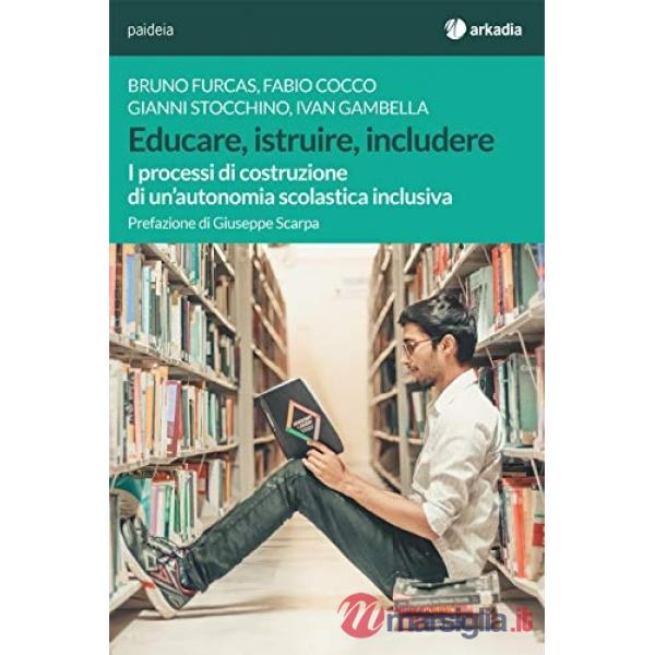 Educare, istruire, includere. I processi di costruzione di un'autonomia scolastica inclusiva