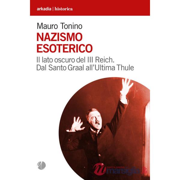 Nazismo esoterico. Il lato oscuro del III Reich. Dal Santo Graal all'Ultima Thule