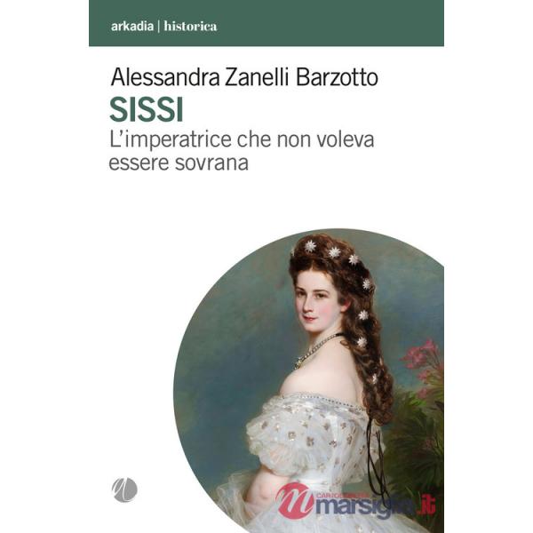 Sissi. L'imperatrice che non voleva essere sovrana