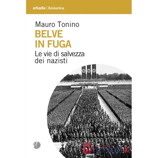 Belve in fuga. Le vie di salvezza dei nazisti