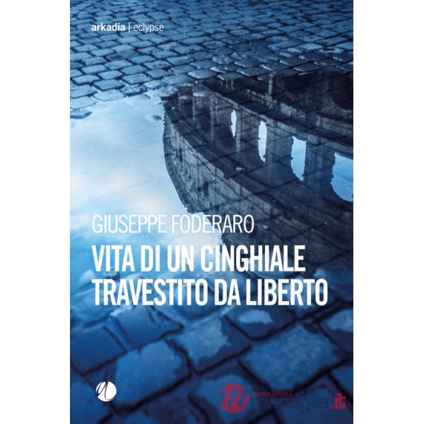 Vita di un cinghiale travestito da liberto