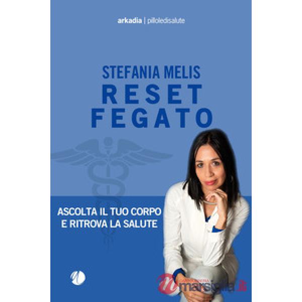Reset fegato. Ascolta il tuo corpo e ritrova la salute