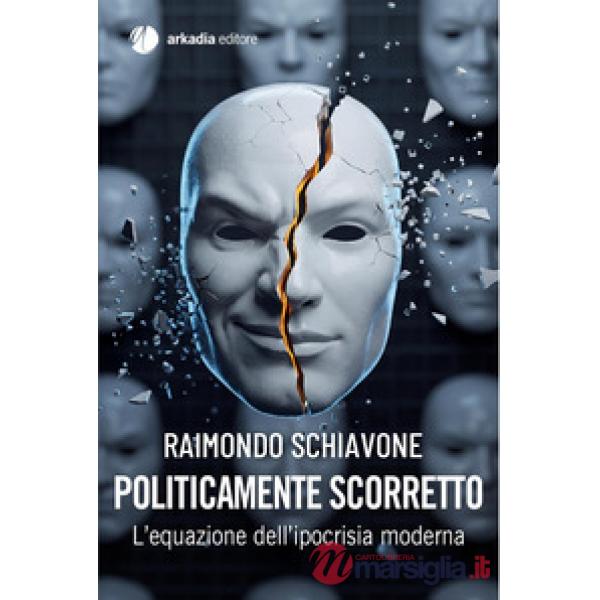 Politicamente scorretto. L'equazione dell'ipocrisia moderna