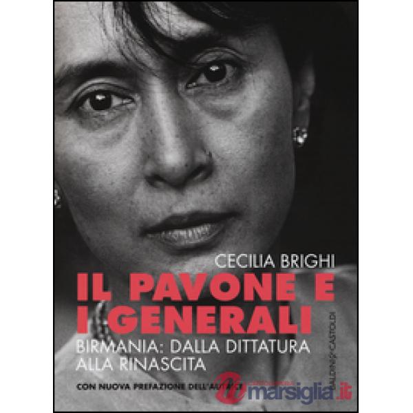 Pavone e i generali. Birmania: dalla dittatura alla rinascita (Il)