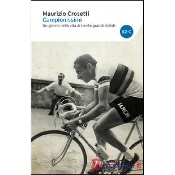 Campionissimi. Un giorno nella vita di trenta grandi ciclisti