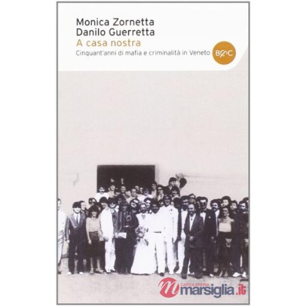 A casa nostra. Cinquant'anni di mafia e criminalità in Veneto