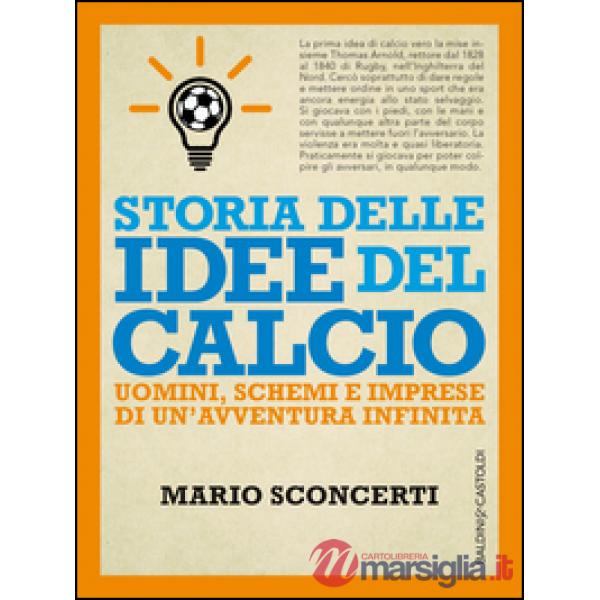 Storia delle idee del calcio. Uomini, schemi e imprese di un'avventura infinita