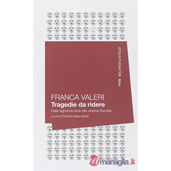 Tragedie da ridere. Dalla signorina Snob alla vedova Socrate