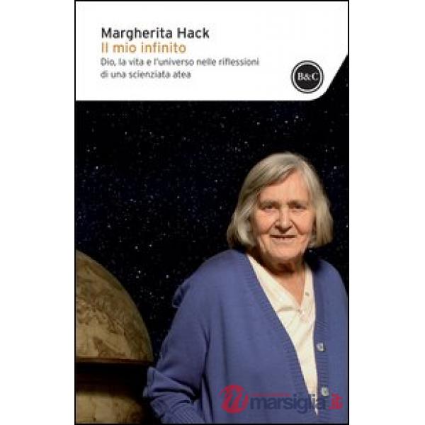Mio infinito. Dio, la vita e l'universo nelle riflessioni di una scienziata atea (Il)