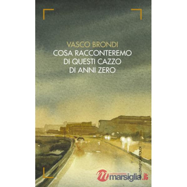 Cosa racconteremo di questi cazzo di anni zero