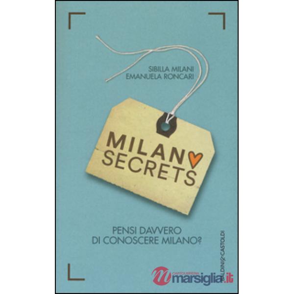 Milano secrets. Pensi davvero di conoscere Milano?