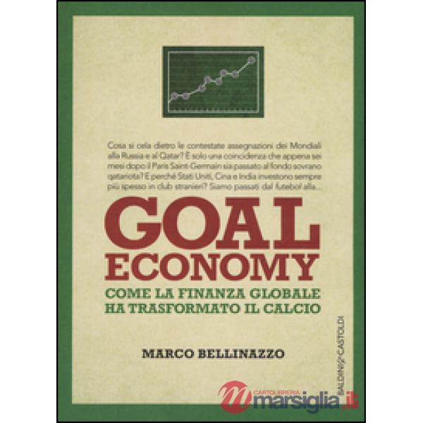 Goal economy. Come la finanza globale ha trasformato il calcio