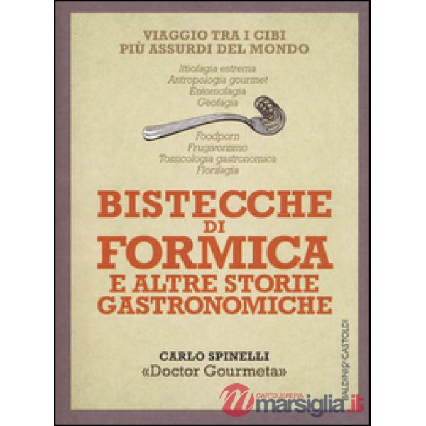 Bistecche di formica e altre storie gastronomiche. Viaggio tra i cibi più assurd