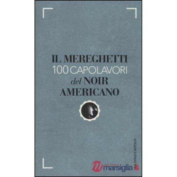 Mereghetti. 100 capolavori del noir americano (Il)