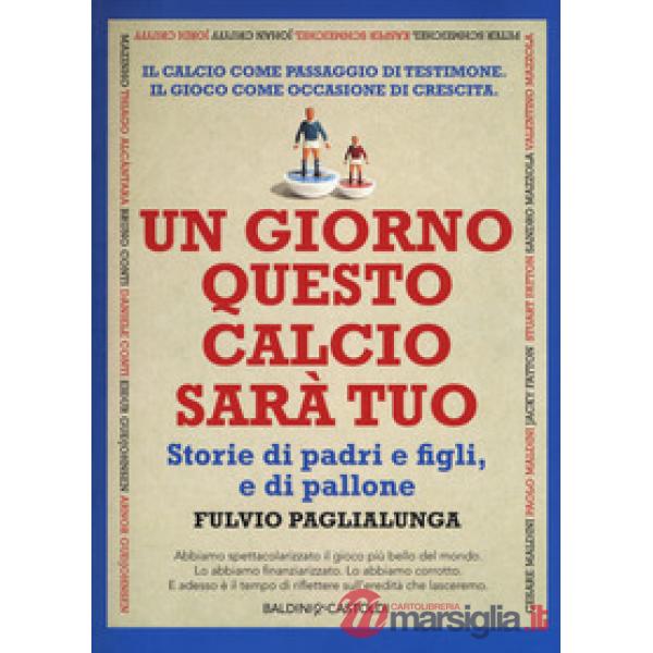Giorno questo calcio sarà tuo. Storie di padri e figli, e di pallone (Un)