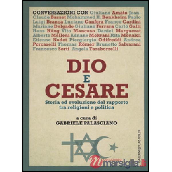 Dio e Cesare. Storia ed evoluzione del rapporto tra religioni e politica