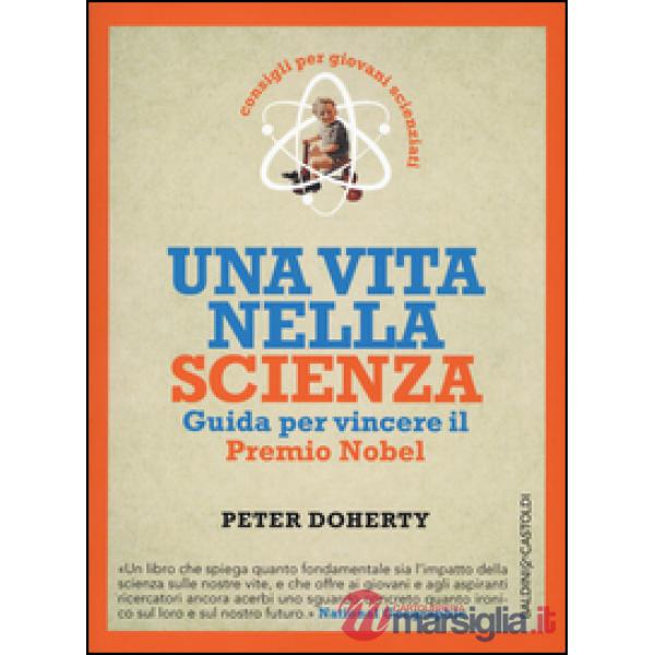 Vita nella scienza. Guida per vincere il Premio Nobel (Una)