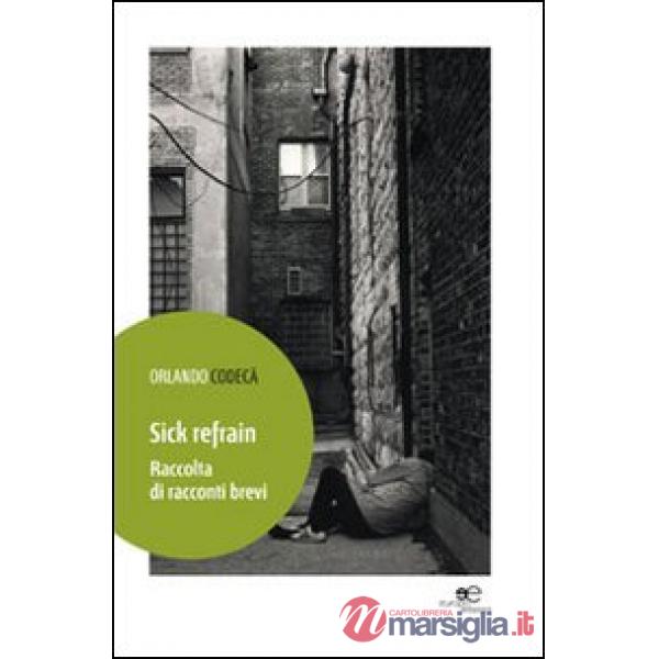 Sick refrain. Raccolta di racconti brevi