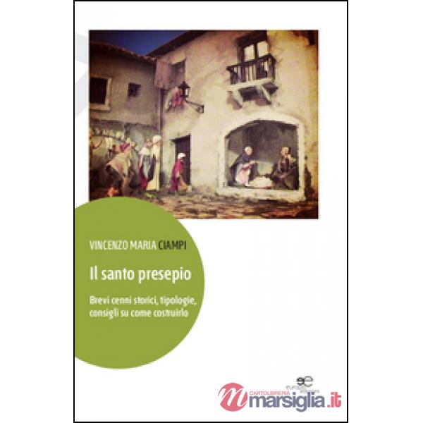 Santo presepio. Brevi cenni storici, tipologie, consigli su come costruirlo (Il)