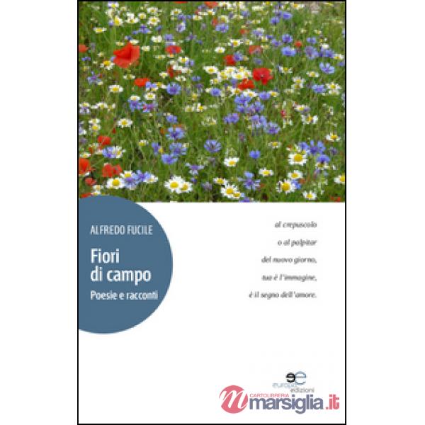 Fiori di campo. Poesie e racconti