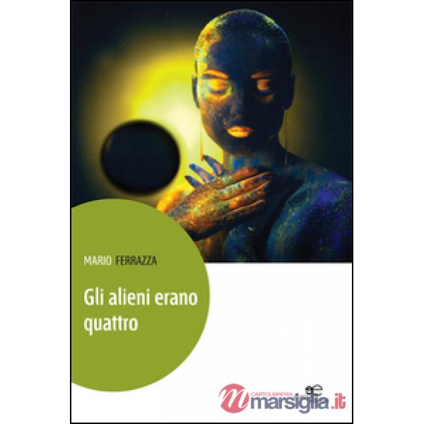 Alieni erano quattro. Racconti per gente di altri mondi (Gli)
