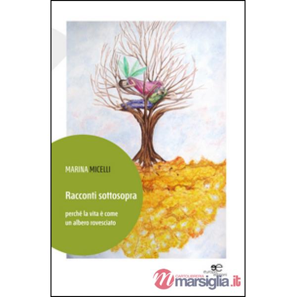 Racconti sottosopra perché la vita è come un albero rovesciato