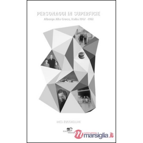 Personaggi in superficie. Albergo Alla Croce, Italia 1947-1961