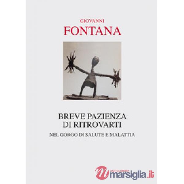 Breve pazienza di ritrovarti. Nel gorgo di salute e malattia