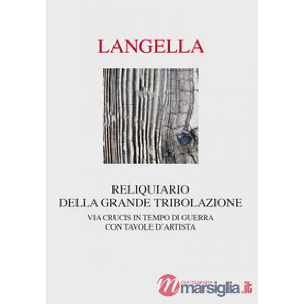 Reliquiario della grande tribolazione. Via crucis in tempo di guerra