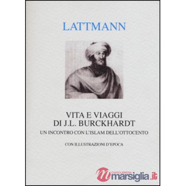 Vita e viaggi di J. L. Burckhardt. Un incontro con l'Islam dell'Ottocento