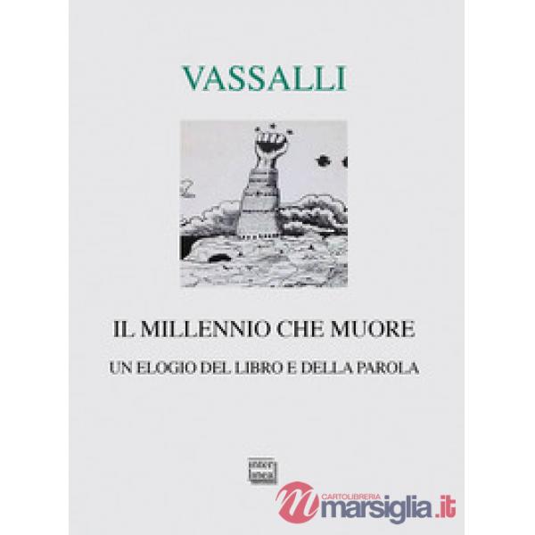 Millennio che muore. Un elogio del libro e della parola (Il)
