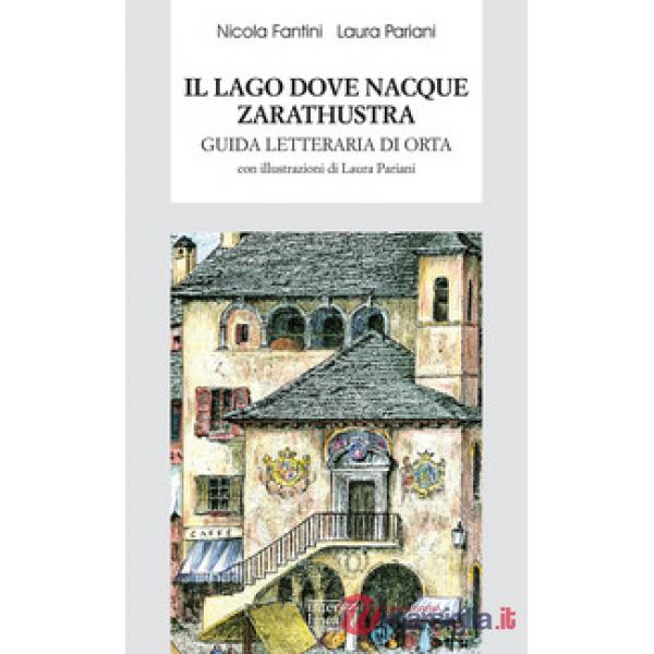 Lago dove nacque Zarathustra. Guida letteraria di Orta (Il)