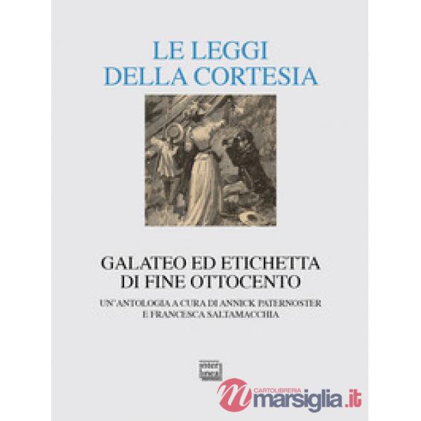Leggi della cortesia. Galateo ed etichetta di fine Ottocento. Un'antologia (Le)