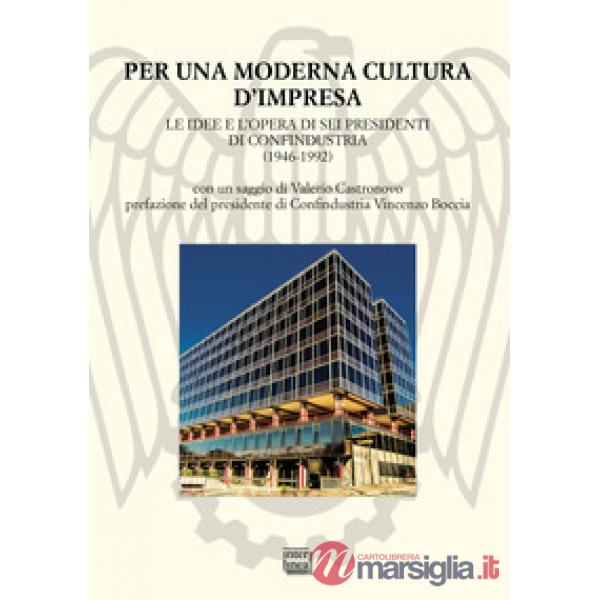 Per una moderna cultura d'impresa. Le idee e l'opera di sei presidenti di Confin