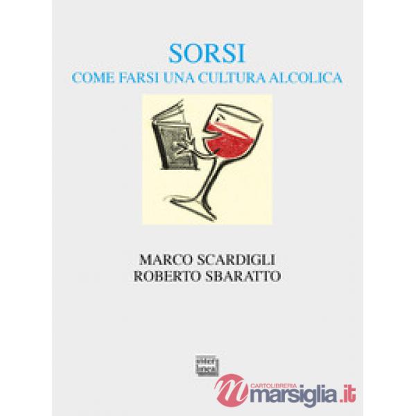 Sorsi. Come farsi una cultura alcolica