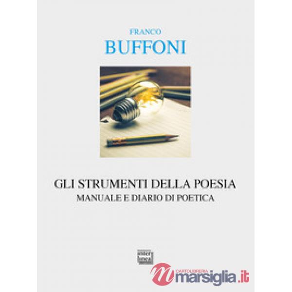 Strumenti della poesia. Manuale e diario di poetica (Gli)