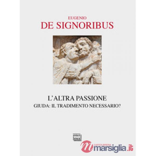 Altra passione. Giuda: il tradimento necessario? (L')