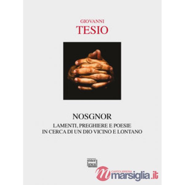 Nosgnor. Lamenti, preghiere e poesie in cerca di un Dio vicino e lontano