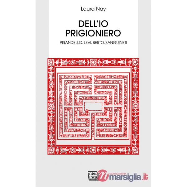Dell'io prigioniero. Pirandello, Levi, Berto, Sanguineti