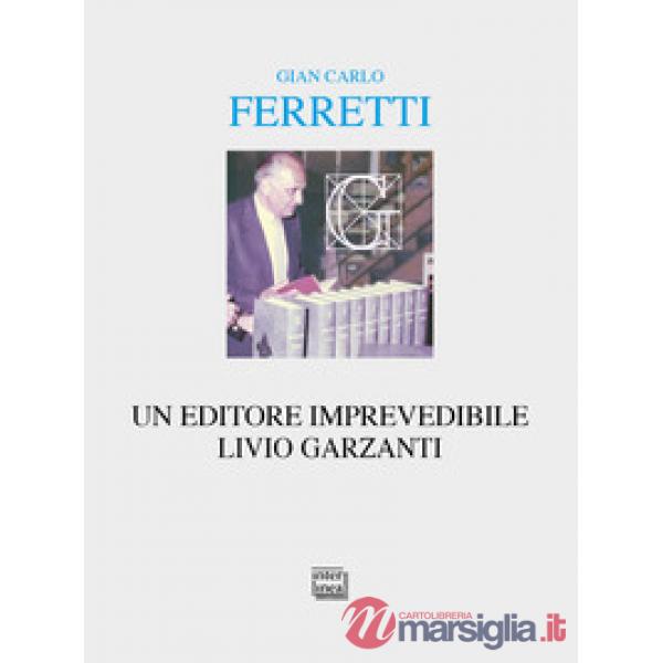 Editore imprevedibile. Livio Garzanti (Un)