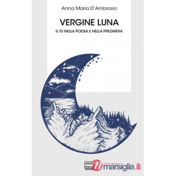 Vergine luna. Il tu nella poesia e nella preghiera