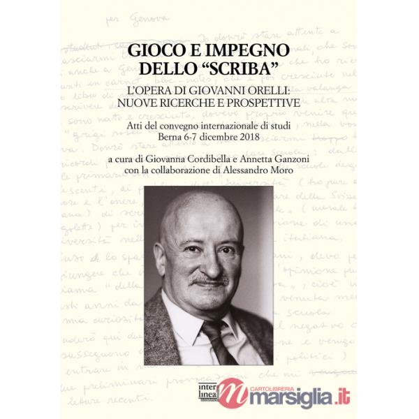 Gioco e impegno dello «scriba». L'opera di Giovanni Orelli: nuove ricerche e prospettive. Atti del convegno internazionale di st