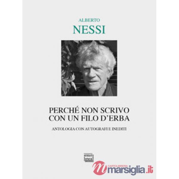 Perché non scrivo con un filo d'erba. Antologia con autografi e inediti
