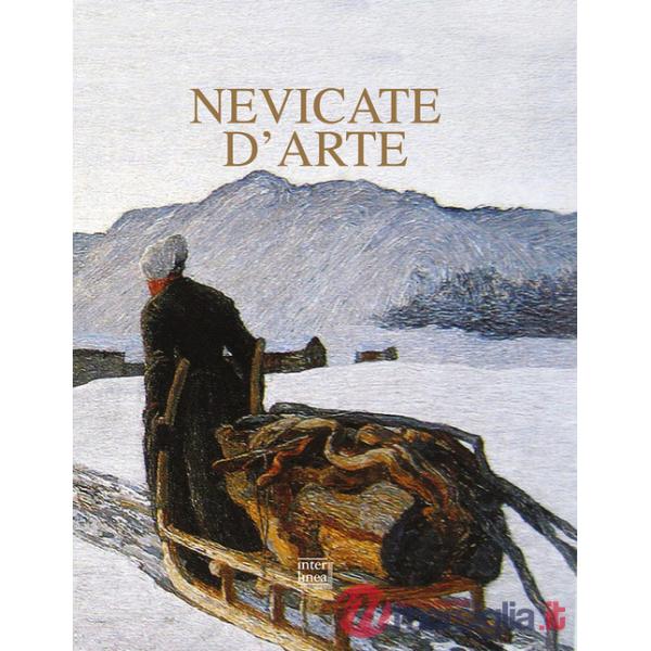 Nevicate d'arte. Gli inverni bianchi dei pittori. Ediz. illustrata