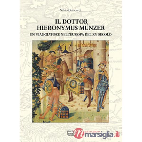 Dottor Hieronymus Münzer. Un viaggiatore nell'Europa del XV secolo (Il)