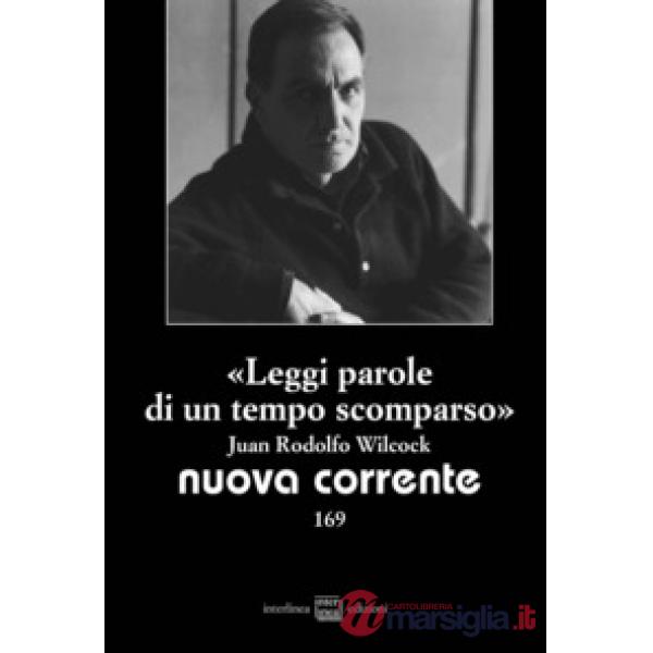 «Leggi parole di un tempo scomparso». Juan Rodolfo Wilcock